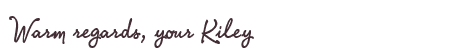 Greetings from Kiley