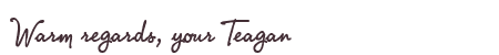 Greetings from Teagan
