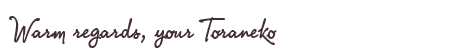 Greetings from Toraneko
